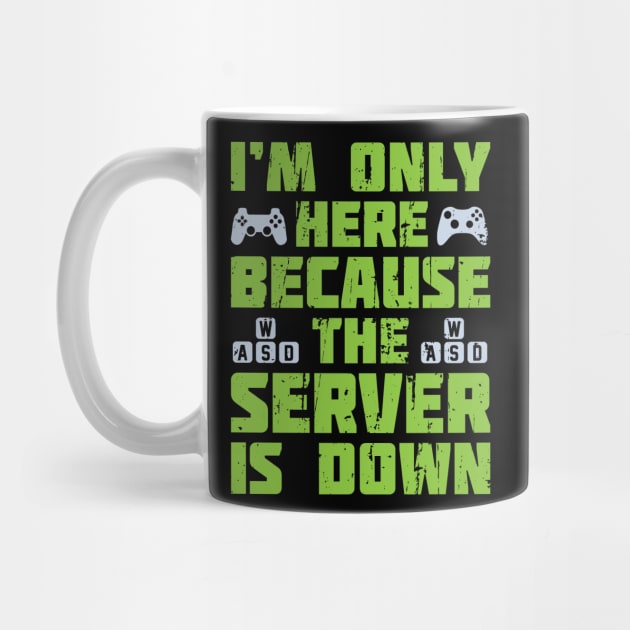 Im Only Here Because The Server is Down by ShirtBOOM